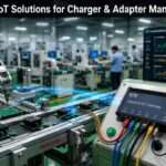 Industrial IoT Solutions for Charger & Adapter Manufacturing